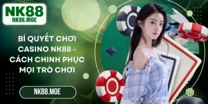 Bí Quyết Chơi Casino NK88