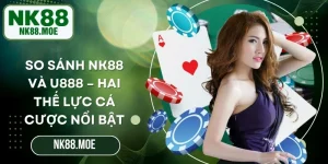 So Sánh NK88 Và U888