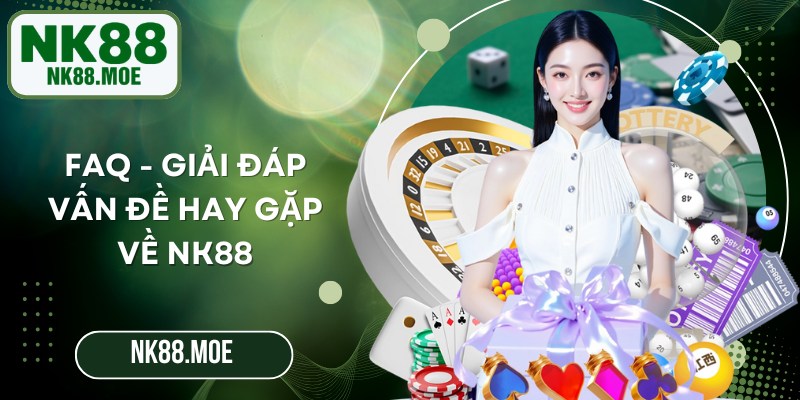 FAQ - Giải đáp vấn đề hay gặp về NK88