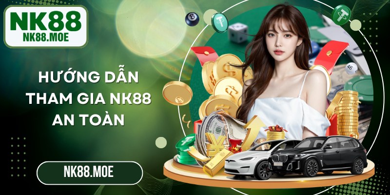 Hướng dẫn tham gia NK88 an toàn