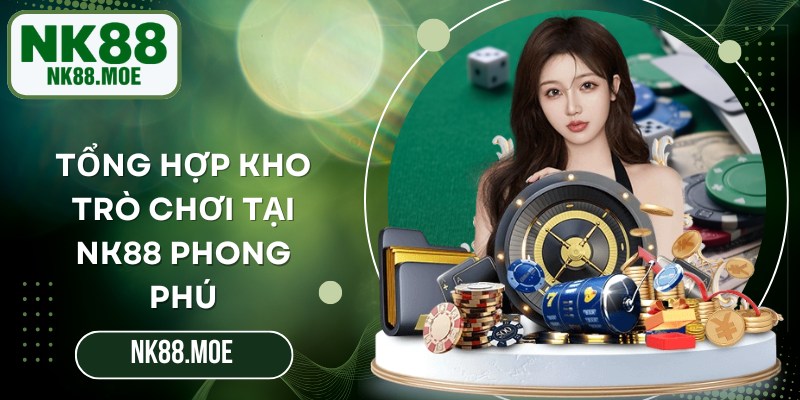 Tổng hợp kho trò chơi tại NK88 phong phú